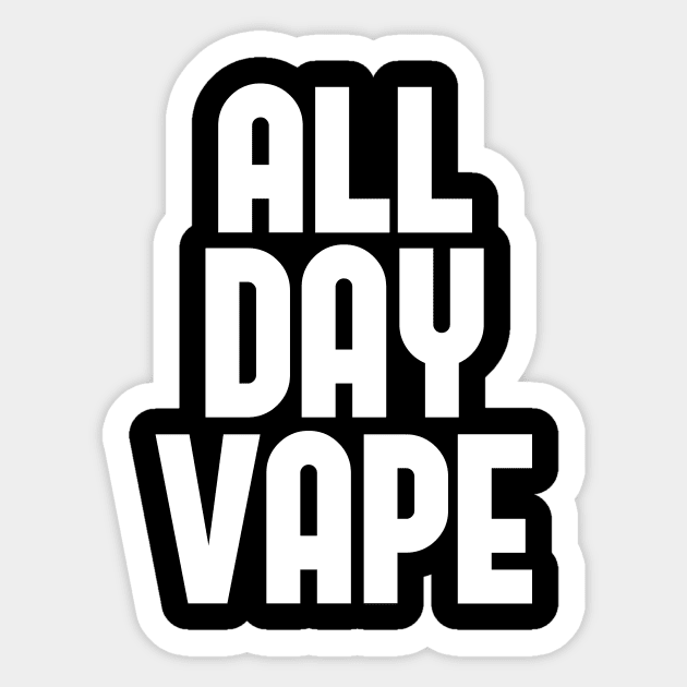 Vape Shirt All Day Vape For the Vaping E-Liquid Lover Sticker by grillingmontana